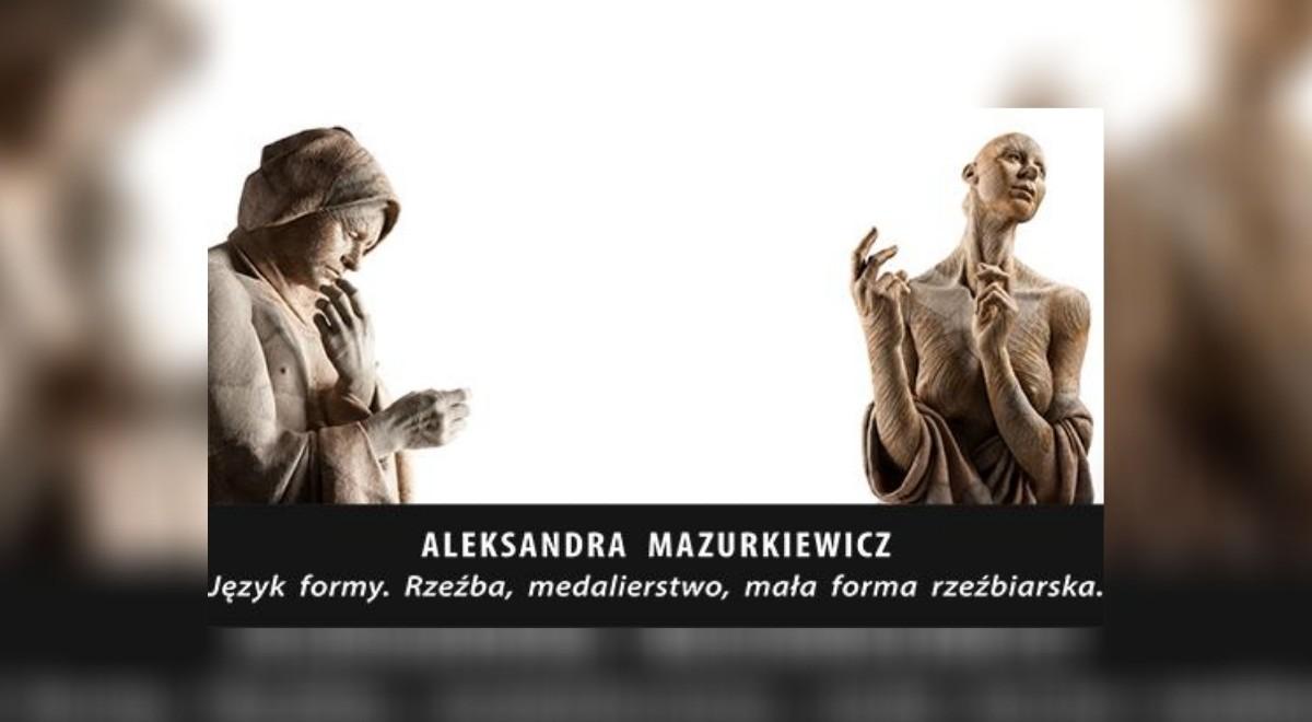 Aleksandra Mazurkiewicz o swojej wystawie: to próba definicji tego, czym jest język formy dla rzeźbiarza
