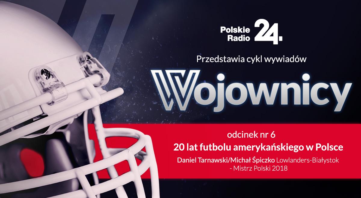 Wojownicy odc. 6. 20 lat futbolu amerykańskiego w Polsce. Styl życia i wspaniała przygoda
