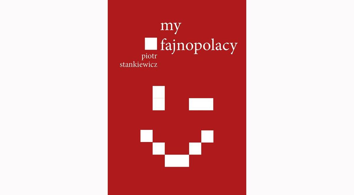 "My, fajnopolacy" Piotra Stankiewicza